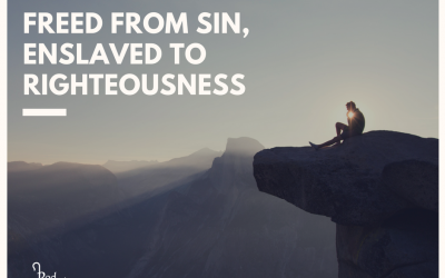 Freed from Sin, Enslaved to Righteousness