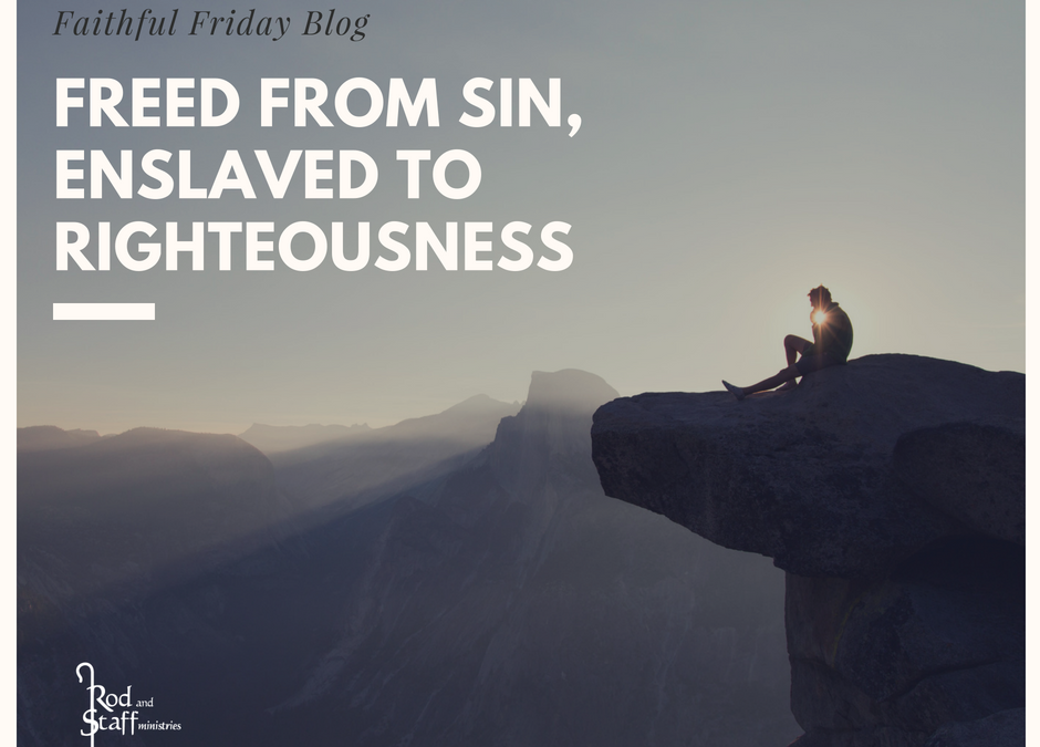 Freed from Sin, Enslaved to Righteousness